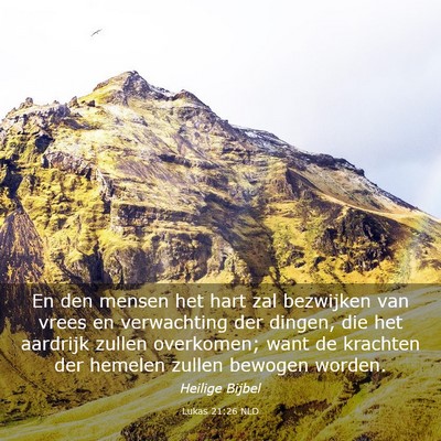 Picture 03 - Lukas 21:26 NLD - En den mensen het hart zal bezwijken van vrees en - Bible Verse Picture