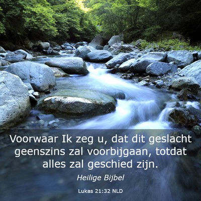 Picture 03 - Lukas 21:32 NLD - Voorwaar Ik zeg u, dat dit geslacht geenszins zal - Bible Verse Picture