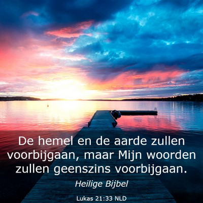 Picture 03 - Lukas 21:33 NLD - De hemel en de aarde zullen voorbijgaan, maar - Bible Verse Picture