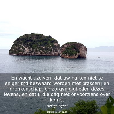 Picture 03 - Lukas 21:34 NLD - En wacht uzelven, dat uw harten niet te eniger - Bible Verse Picture