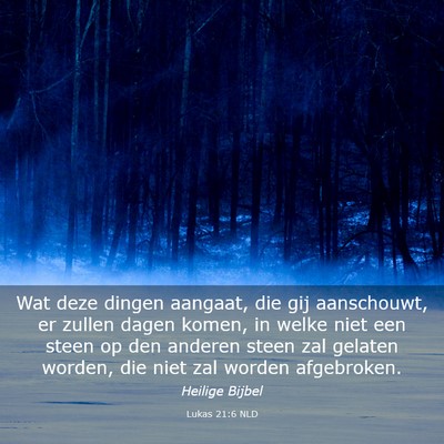 Picture 03 - Lukas 21:6 NLD - Wat deze dingen aangaat, die gij aanschouwt, er - Bible Verse Picture