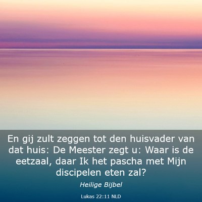 Picture 03 - Lukas 22:11 NLD - En gij zult zeggen tot den huisvader van dat - Bible Verse Picture