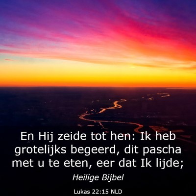 Picture 03 - Lukas 22:15 NLD - En Hij zeide tot hen: Ik heb grotelijks begeerd, - Bible Verse Picture