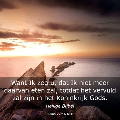 Picture 03 - Lukas 22:16 NLD - Want Ik zeg u, dat Ik niet meer daarvan eten zal, - Bible Verse Picture