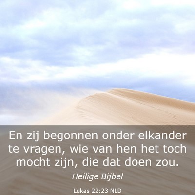 Picture 03 - Lukas 22:23 NLD - En zij begonnen onder elkander te vragen, wie van - Bible Verse Picture