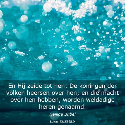 Picture 03 - Lukas 22:25 NLD - En Hij zeide tot hen: De koningen der volken - Bible Verse Picture