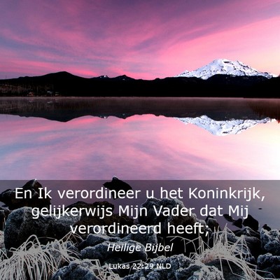 Picture 03 - Lukas 22:29 NLD - En Ik verordineer u het Koninkrijk, gelijkerwijs - Bible Verse Picture