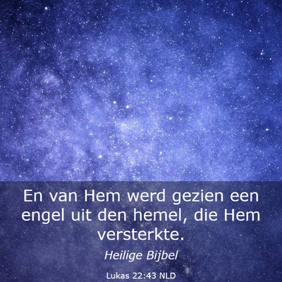 Picture 03 - Lukas 22:43 NLD - En van Hem werd gezien een engel uit den hemel, - Bible Verse Picture