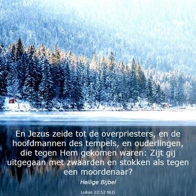 Picture 03 - Lukas 22:52 NLD - En Jezus zeide tot de overpriesters, en de - Bible Verse Picture