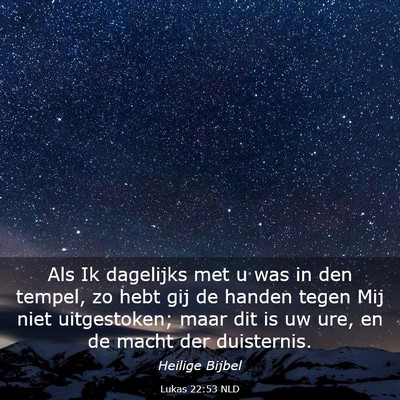 Picture 03 - Lukas 22:53 NLD - Als Ik dagelijks met u was in den tempel, zo hebt - Bible Verse Picture