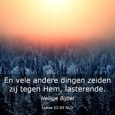 Picture 03 - Lukas 22:65 NLD - En vele andere dingen zeiden zij tegen Hem, - Bible Verse Picture