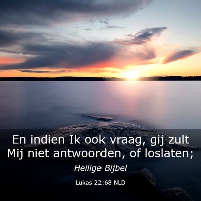 Picture 03 - Lukas 22:68 NLD - En indien Ik ook vraag, gij zult Mij niet - Bible Verse Picture