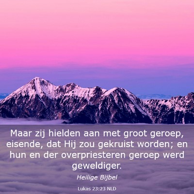 Picture 03 - Lukas 23:23 NLD - Maar zij hielden aan met groot geroep, eisende, - Bible Verse Picture