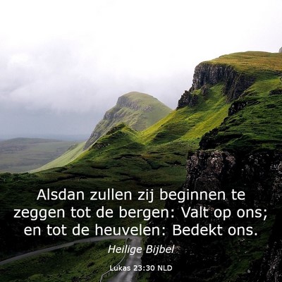 Picture 03 - Lukas 23:30 NLD - Alsdan zullen zij beginnen te zeggen tot de - Bible Verse Picture