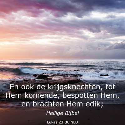 Picture 03 - Lukas 23:36 NLD - En ook de krijgsknechten, tot Hem komende, - Bible Verse Picture