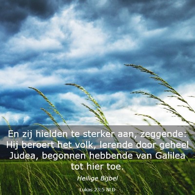 Picture 03 - Lukas 23:5 NLD - En zij hielden te sterker aan, zeggende: Hij - Bible Verse Picture