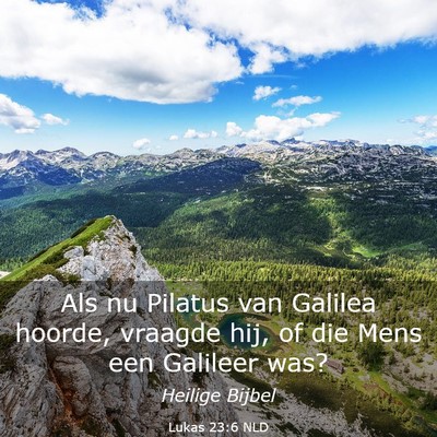 Picture 03 - Lukas 23:6 NLD - Als nu Pilatus van Galilea hoorde, vraagde hij, - Bible Verse Picture