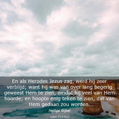 Picture 03 - Lukas 23:8 NLD - En als Herodes Jezus zag, werd hij zeer verblijd; - Bible Verse Picture