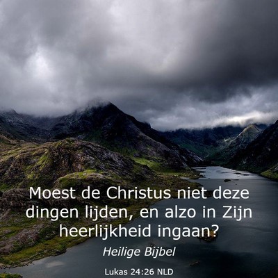 Picture 03 - Lukas 24:26 NLD - Moest de Christus niet deze dingen lijden, en - Bible Verse Picture