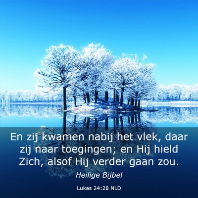 Picture 03 - Lukas 24:28 NLD - En zij kwamen nabij het vlek, daar zij naar - Bible Verse Picture