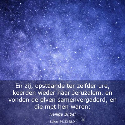 Picture 03 - Lukas 24:33 NLD - En zij, opstaande ter zelfder ure, keerden weder - Bible Verse Picture