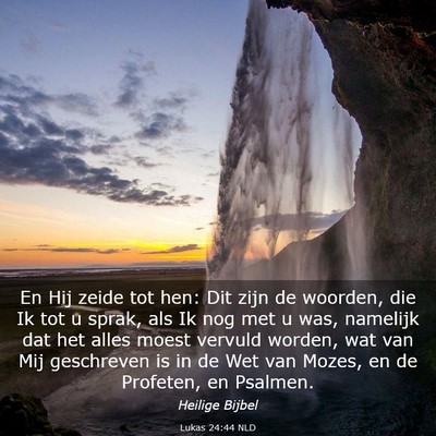 Picture 03 - Lukas 24:44 NLD - En Hij zeide tot hen: Dit zijn de woorden, die Ik - Bible Verse Picture