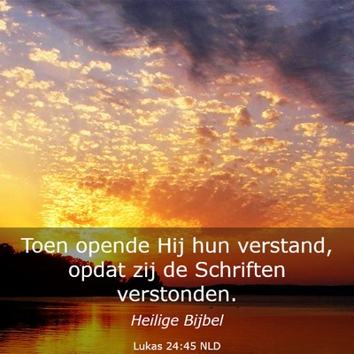Picture 03 - Lukas 24:45 NLD - Toen opende Hij hun verstand, opdat zij de - Bible Verse Picture