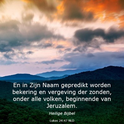 Picture 03 - Lukas 24:47 NLD - En in Zijn Naam gepredikt worden bekering en - Bible Verse Picture