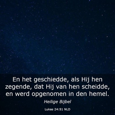 Picture 03 - Lukas 24:51 NLD - En het geschiedde, als Hij hen zegende, dat Hij - Bible Verse Picture