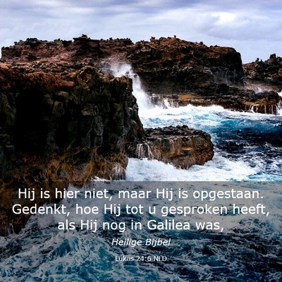 Picture 03 - Lukas 24:6 NLD - Hij is hier niet, maar Hij is opgestaan. Gedenkt, - Bible Verse Picture