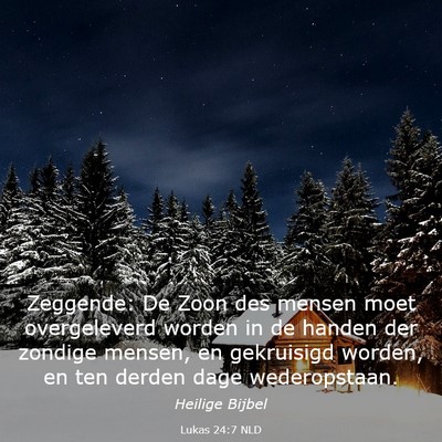 Picture 03 - Lukas 24:7 NLD - Zeggende: De Zoon des mensen moet overgeleverd - Bible Verse Picture