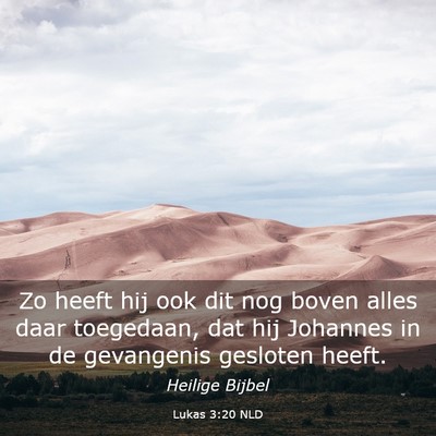Picture 03 - Lukas 3:20 NLD - Zo heeft hij ook dit nog boven alles daar - Bible Verse Picture