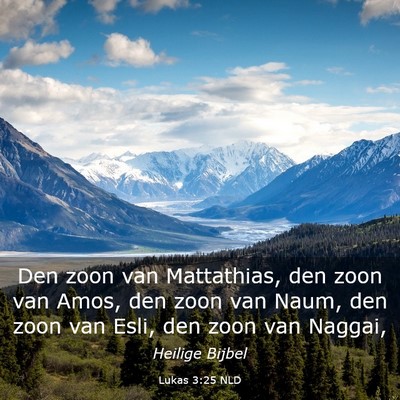 Picture 03 - Lukas 3:25 NLD - Den zoon van Mattathias, den zoon van Amos, den - Bible Verse Picture