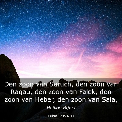 Picture 03 - Lukas 3:35 NLD - Den zoon van Saruch, den zoon van Ragau, den zoon - Bible Verse Picture