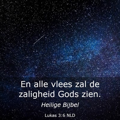 Picture 03 - Lukas 3:6 NLD - En alle vlees zal de zaligheid Gods - Bible Verse Picture