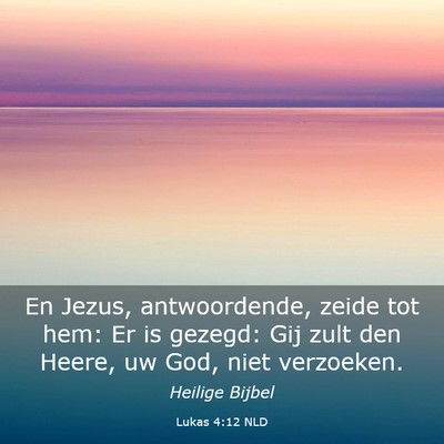Picture 03 - Lukas 4:12 NLD - En Jezus, antwoordende, zeide tot hem: Er is - Bible Verse Picture