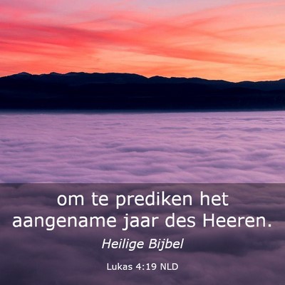 Picture 03 - Lukas 4:19 NLD - om te prediken het aangename jaar des - Bible Verse Picture