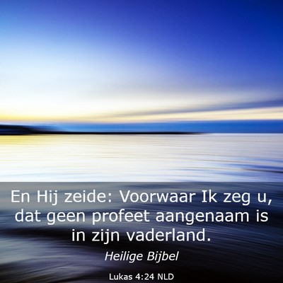 Picture 03 - Lukas 4:24 NLD - En Hij zeide: Voorwaar Ik zeg u, dat geen profeet - Bible Verse Picture