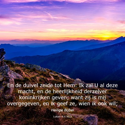 Picture 03 - Lukas 4:6 NLD - En de duivel zeide tot Hem: Ik zal U al deze - Bible Verse Picture