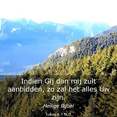 Picture 03 - Lukas 4:7 NLD - Indien Gij dan mij zult aanbidden, zo zal het - Bible Verse Picture