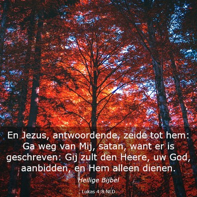 Picture 03 - Lukas 4:8 NLD - En Jezus, antwoordende, zeide tot hem: Ga weg van - Bible Verse Picture