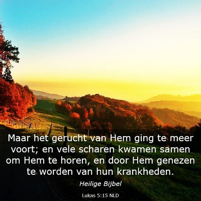 Picture 03 - Lukas 5:15 NLD - Maar het gerucht van Hem ging te meer voort; en - Bible Verse Picture