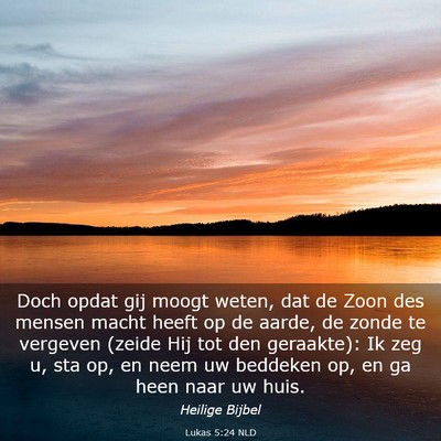 Picture 03 - Lukas 5:24 NLD - Doch opdat gij moogt weten, dat de Zoon des - Bible Verse Picture