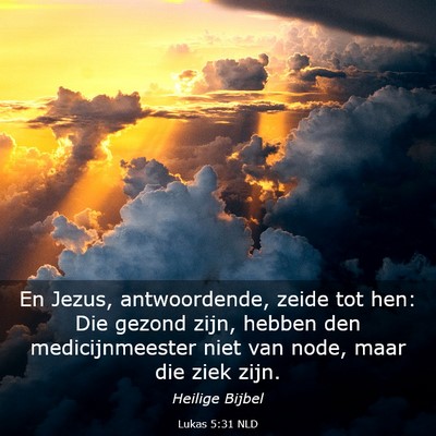 Picture 03 - Lukas 5:31 NLD - En Jezus, antwoordende, zeide tot hen: Die gezond - Bible Verse Picture