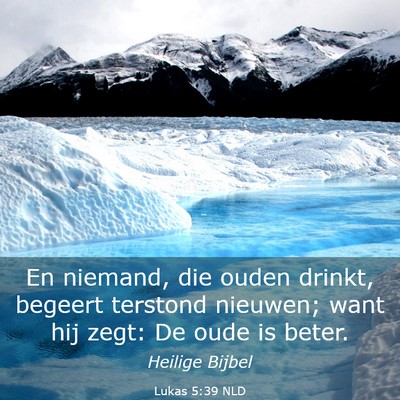 Picture 03 - Lukas 5:39 NLD - En niemand, die ouden drinkt, begeert terstond - Bible Verse Picture