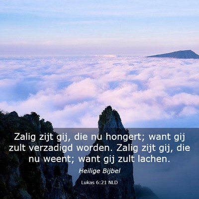 Picture 03 - Lukas 6:21 NLD - Zalig zijt gij, die nu hongert; want gij zult - Bible Verse Picture