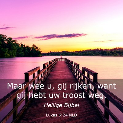 Picture 03 - Lukas 6:24 NLD - Maar wee u, gij rijken, want gij hebt uw troost - Bible Verse Picture