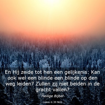 Picture 03 - Lukas 6:39 NLD - En Hij zeide tot hen een gelijkenis: Kan ook wel - Bible Verse Picture