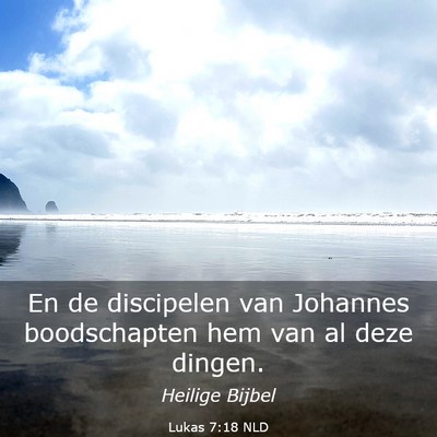 Picture 03 - Lukas 7:18 NLD - En de discipelen van Johannes boodschapten hem - Bible Verse Picture