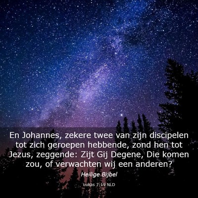 Picture 03 - Lukas 7:19 NLD - En Johannes, zekere twee van zijn discipelen tot - Bible Verse Picture